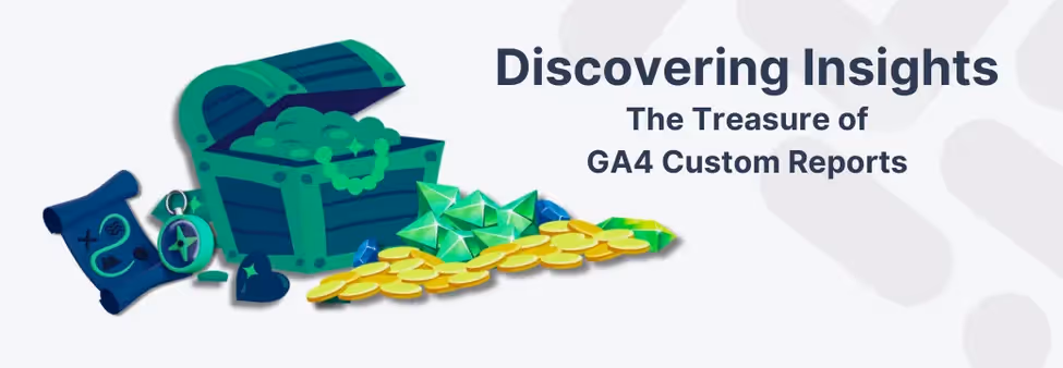 Banner image with a treasure chest filled with coins and gems, labeled Discovering Insights - The Treasure of GA4 Custom Reports, symbolizing valuable data findings.